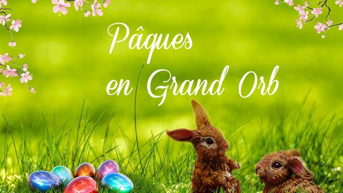 Pâques en Grand Orb