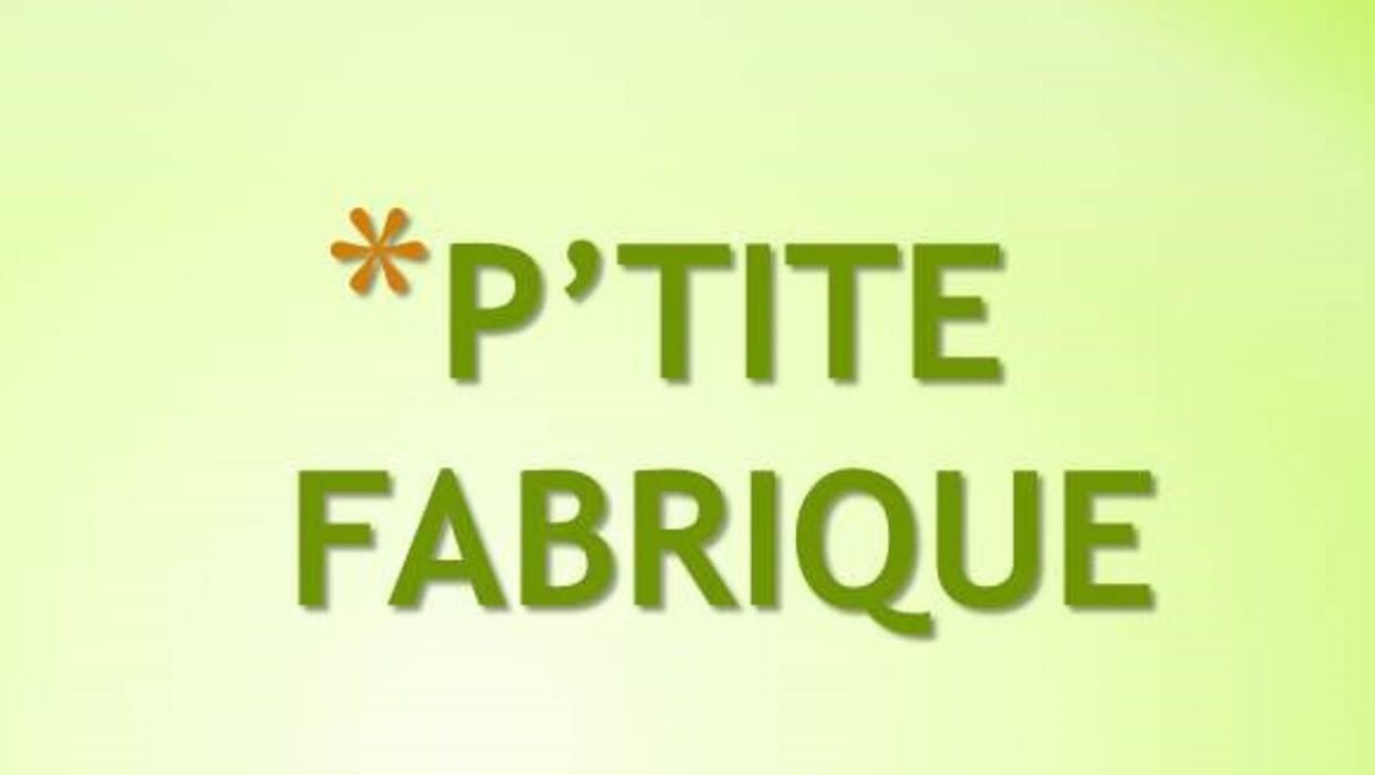 La P'tite fabrique : apprendre et réaliser