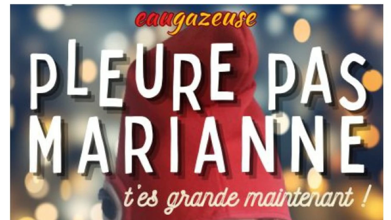 Pleure pas Marianne t'es grande maintenant !